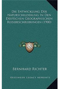 Die Entwicklung Der Naturschilderung In Den Deutschen Geographischen Reisebeschreibungen (1900)