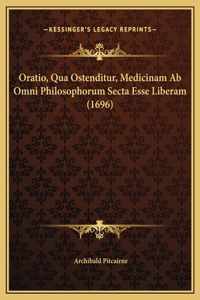 Oratio, Qua Ostenditur, Medicinam Ab Omni Philosophorum Secta Esse Liberam (1696)
