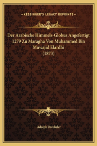 Der Arabische Himmels-Globus Angefertigt 1279 Zu Maragha Von Muhammed Bin Muwajid Elardhi (1873)