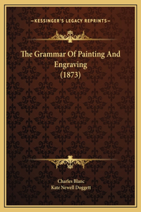 Grammar Of Painting And Engraving (1873)