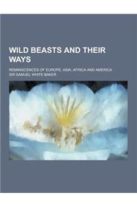 Wild Beasts and Their Ways; Reminiscences of Europe, Asia, Africa and America