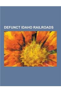 Defunct Idaho Railroads: Great Northern Railway, Northern Pacific Railway, Chicago, Milwaukee, St. Paul and Pacific Railroad, Gilmore and Pitts