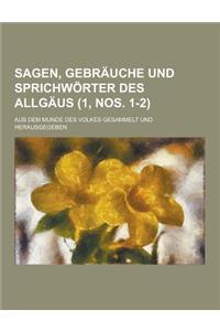 Sagen, Gebrauche Und Sprichworter Des Allgaus; Aus Dem Munde Des Volkes Gesammelt Und Herausgegeben (1, Nos. 1-2 )