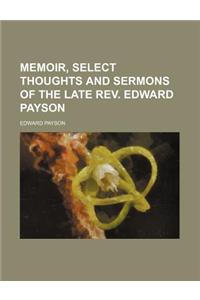 Memoir, Select Thoughts and Sermons of the Late REV. Edward Payson