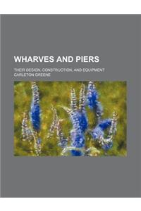 Wharves and Piers; Their Design, Construction, and Equipment