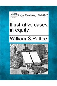Illustrative Cases in Equity.