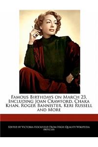 Famous Birthdays on March 23, Including Joan Crawford, Chaka Khan, Roger Bannister, Keri Russell and More