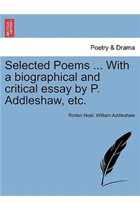Selected Poems ... with a Biographical and Critical Essay by P. Addleshaw, Etc.