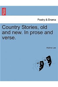 Country Stories, Old and New. in Prose and Verse.