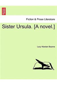 Sister Ursula. [A Novel.]