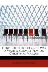 How Robin Hood Once Was a Wait
