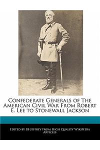 Confederate Generals of the American Civil War from Robert E. Lee to Stonewall Jackson