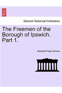 Freemen of the Borough of Ipswich. Part 1.