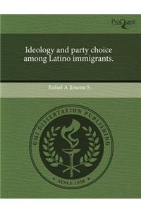 Ideology and Party Choice Among Latino Immigrants