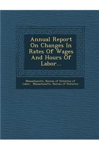 Annual Report on Changes in Rates of Wages and Hours of Labor...