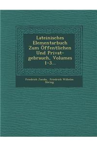 Lateinisches Elementarbuch Zum Öffentlichen Und Privat-Gebrauch, Volumes 1-3...