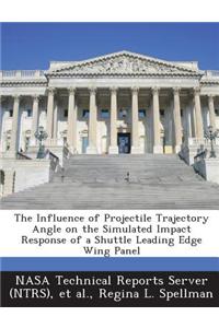 The Influence of Projectile Trajectory Angle on the Simulated Impact Response of a Shuttle Leading Edge Wing Panel