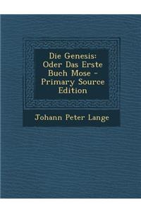 Die Genesis: Oder Das Erste Buch Mose