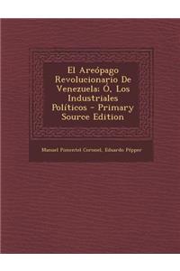 Areopago Revolucionario de Venezuela; O, Los Industriales Politicos