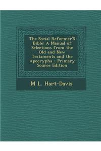 The Social Reformer's Bible: A Manual of Selections from the Old and New Testaments and the Apocrypha