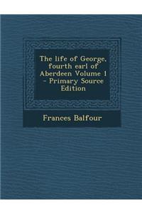 Life of George, Fourth Earl of Aberdeen Volume 1