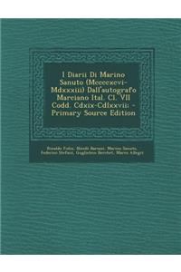 I Diarii Di Marino Sanuto (MCCCCXCVI-MDXXXIII) Dall'autografo Marciano Ital. CL. VII Codd. CDXIX-CDLXXVII;
