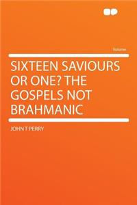 Sixteen Saviours or One? the Gospels Not Brahmanic