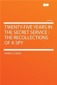 Twenty-Five Years in the Secret Service