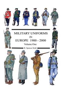 MILITARY UNIFORMS IN EUROPE 1900 - 2000 Volume One