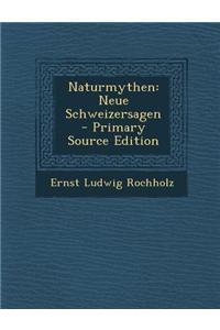 Naturmythen: Neue Schweizersagen - Primary Source Edition