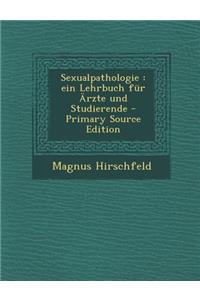 Sexualpathologie: Ein Lehrbuch Fur Arzte Und Studierende - Primary Source Edition