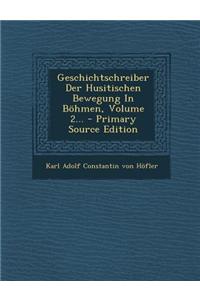 Geschichtschreiber Der Husitischen Bewegung In Böhmen, Volume 2...