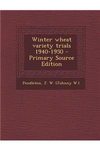 Winter Wheat Variety Trials 1940-1950 - Primary Source Edition