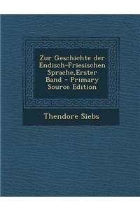 Zur Geschichte Der Endisch-Friesischen Sprache, Erster Band - Primary Source Edition