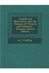 Treatise on Midwifery and the Diseases of Women and Children - Primary Source Edition