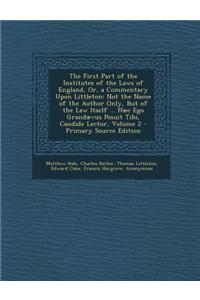 The First Part of the Institutes of the Laws of England, Or, a Commentary Upon Littleton