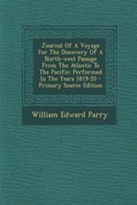 Journal of a Voyage for the Discovery of a North-West Passage from the Atlantic to the Pacific: Performed in the Years 1819-20