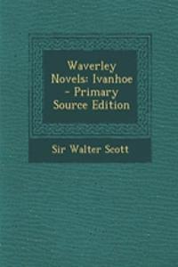 Waverley Novels: Ivanhoe - Primary Source Edition