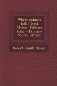 Where Animals Talk: West African Folklore Tales