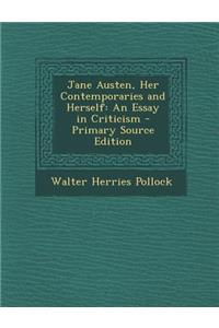 Jane Austen, Her Contemporaries and Herself: An Essay in Criticism - Primary Source Edition