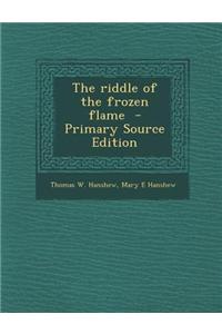 The Riddle of the Frozen Flame - Primary Source Edition