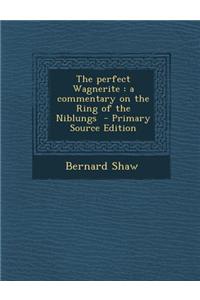 The Perfect Wagnerite: A Commentary on the Ring of the Niblungs