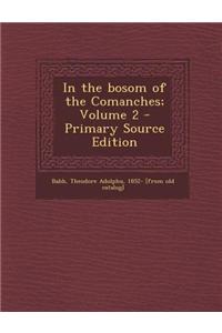 In the Bosom of the Comanches; Volume 2 - Primary Source Edition