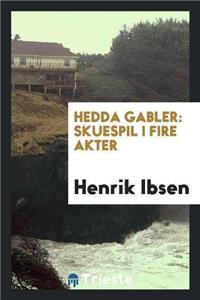 Hedda Gabler: Skuespil I Fire Akter