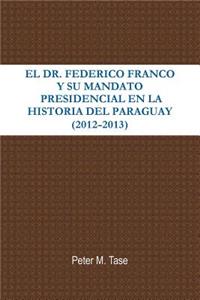 EL Dr. Federico Franco Y Su Mandato Presidencial En La Historia Del Paraguay