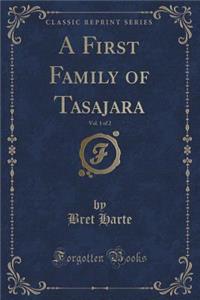 A First Family of Tasajara, Vol. 1 of 2 (Classic Reprint)