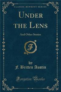 Under the Lens: And Other Stories (Classic Reprint)