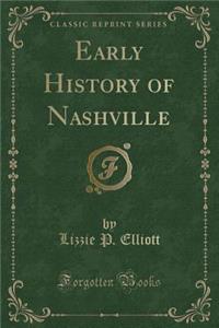 Early History of Nashville (Classic Reprint)