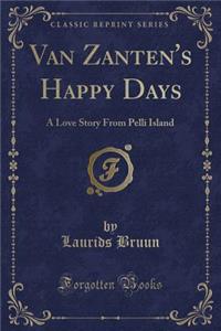 Van Zanten's Happy Days: A Love Story from Pelli Island (Classic Reprint)