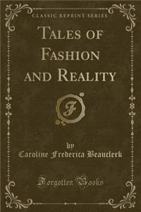 Tales of Fashion and Reality (Classic Reprint)